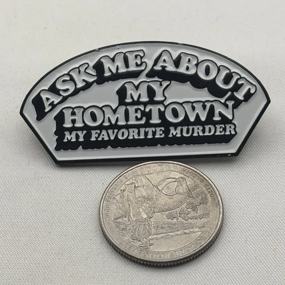 Ask Me About My Hometown My Favorite Murder Podcast Lapel Hat Pin